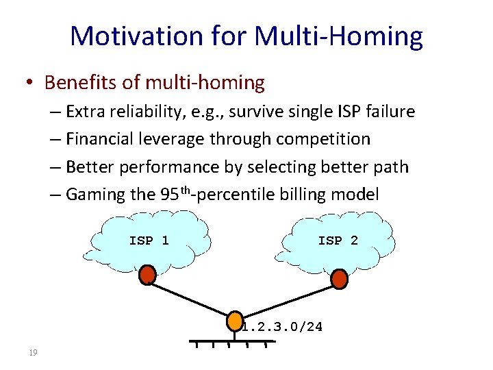 Motivation for Multi-Homing • Benefits of multi-homing – Extra reliability, e. g. , survive