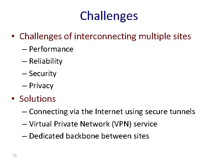 Challenges • Challenges of interconnecting multiple sites – Performance – Reliability – Security –