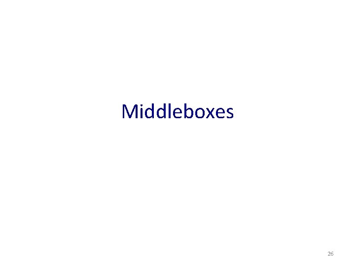 Middleboxes 26 