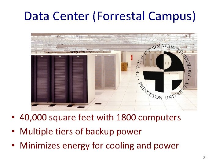 Data Center (Forrestal Campus) • 40, 000 square feet with 1800 computers • Multiple