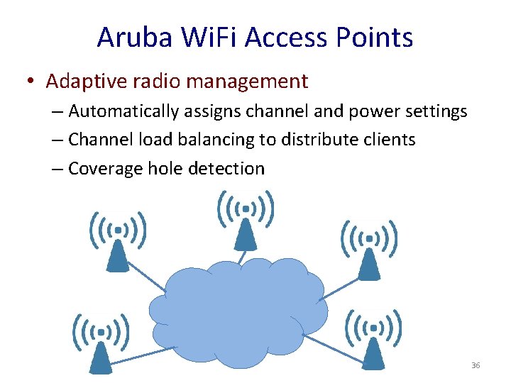 Aruba Wi. Fi Access Points • Adaptive radio management – Automatically assigns channel and