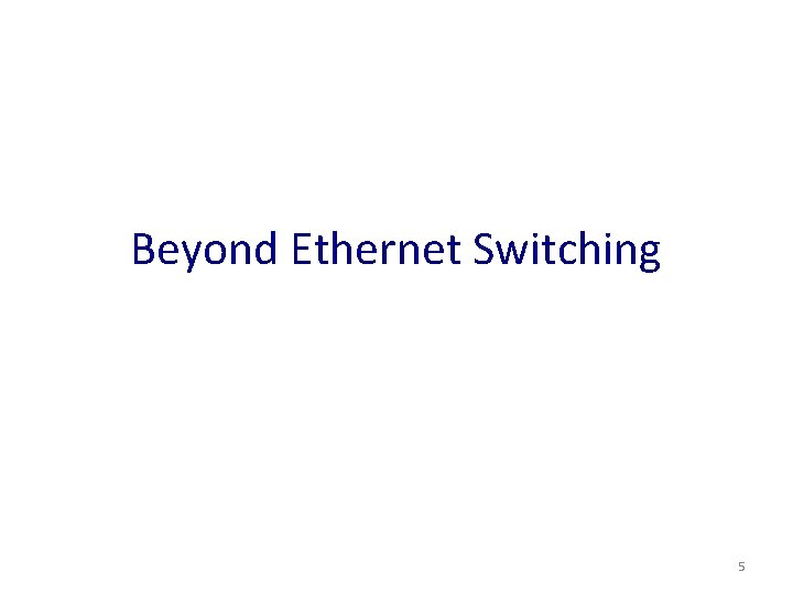 Beyond Ethernet Switching 5 