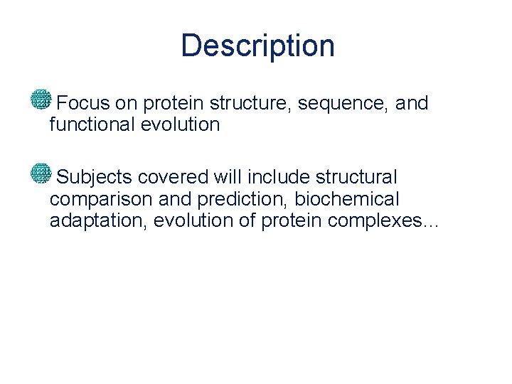 Description Focus on protein structure, sequence, and functional evolution Subjects covered will include structural