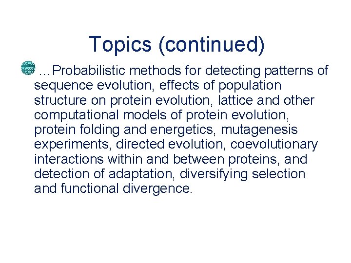Topics (continued) …Probabilistic methods for detecting patterns of sequence evolution, effects of population structure