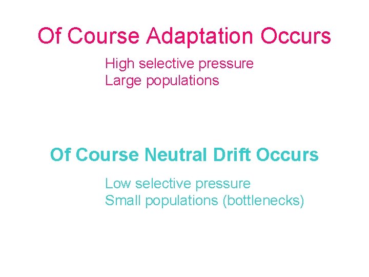 Of Course Adaptation Occurs High selective pressure Large populations Of Course Neutral Drift Occurs