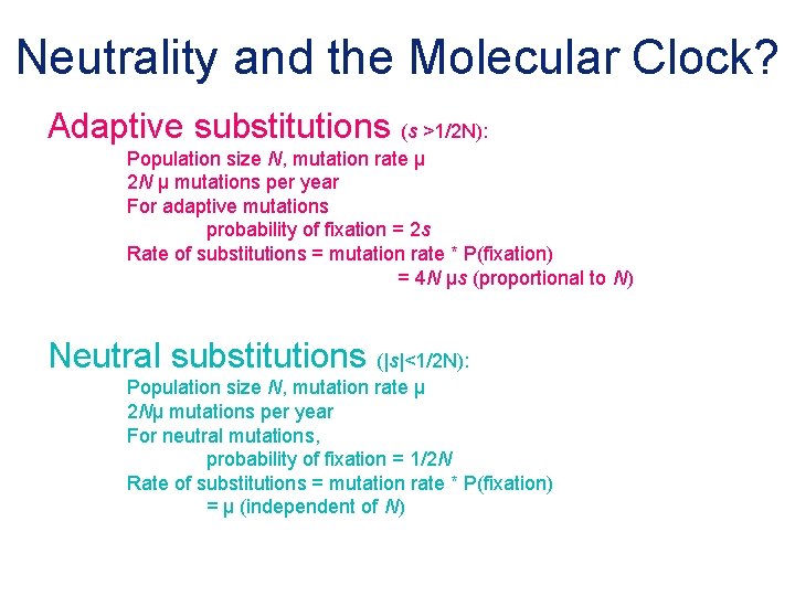 Neutrality and the Molecular Clock? Adaptive substitutions (s >1/2 N): Population size N, mutation