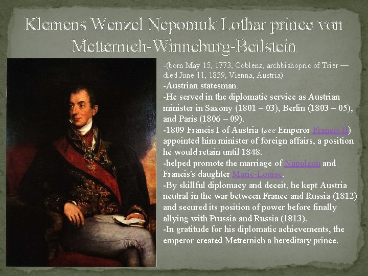 Klemens Wenzel Nepomuk Lothar prince von Metternich-Winneburg-Beilstein -(born May 15, 1773, Coblenz, archbishopric of Klemens Wenzel Nepomuk Lothar prince von Metternich-Winneburg-Beilstein -(born May 15, 1773, Coblenz, archbishopric of