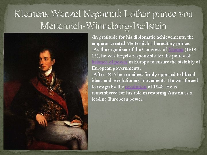 Klemens Wenzel Nepomuk Lothar prince von Metternich-Winneburg-Beilstein -In gratitude for his diplomatic achievements, the Klemens Wenzel Nepomuk Lothar prince von Metternich-Winneburg-Beilstein -In gratitude for his diplomatic achievements, the