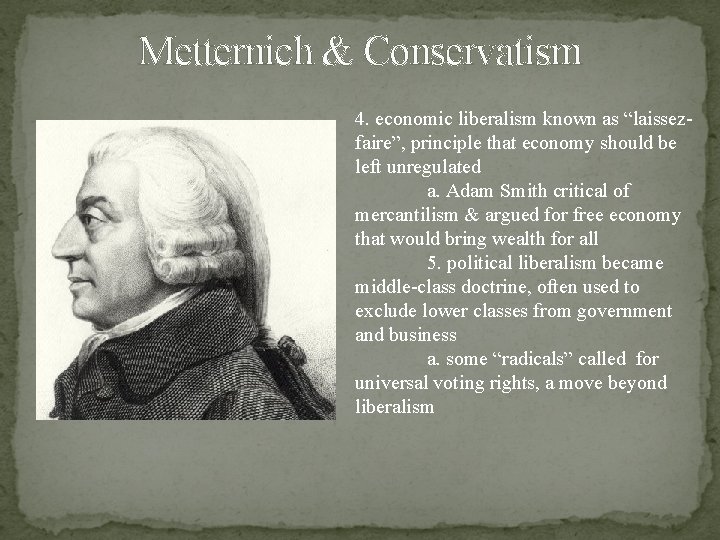 Metternich & Conservatism 4. economic liberalism known as “laissezfaire”, principle that economy should be Metternich & Conservatism 4. economic liberalism known as “laissezfaire”, principle that economy should be
