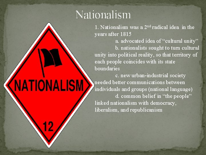 Nationalism 1. Nationalism was a 2 nd radical idea in the years after 1815 Nationalism 1. Nationalism was a 2 nd radical idea in the years after 1815