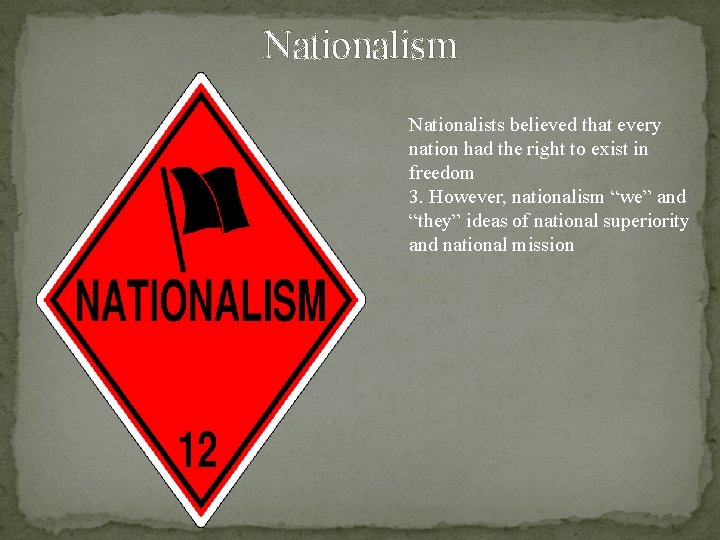 Nationalism Nationalists believed that every nation had the right to exist in freedom 3. Nationalism Nationalists believed that every nation had the right to exist in freedom 3.