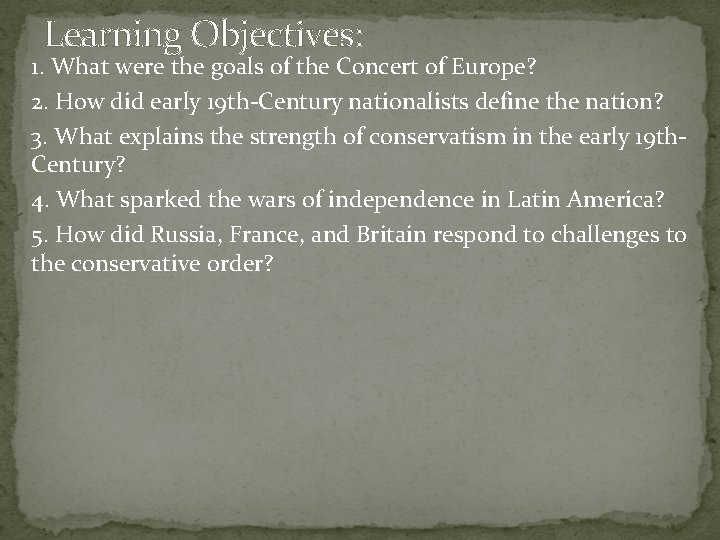 Learning Objectives: 1. What were the goals of the Concert of Europe? 2. How Learning Objectives: 1. What were the goals of the Concert of Europe? 2. How