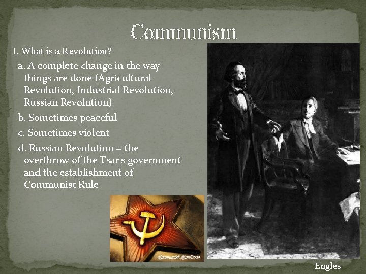 Communism I. What is a Revolution? a. A complete change in the way things Communism I. What is a Revolution? a. A complete change in the way things