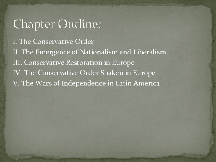 Chapter Outline: I. The Conservative Order II. The Emergence of Nationalism and Liberalism III. Chapter Outline: I. The Conservative Order II. The Emergence of Nationalism and Liberalism III.