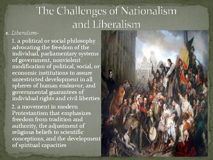 The Challenges of Nationalism and Liberalism e. Liberalism 1. a political or social philosophy The Challenges of Nationalism and Liberalism e. Liberalism 1. a political or social philosophy