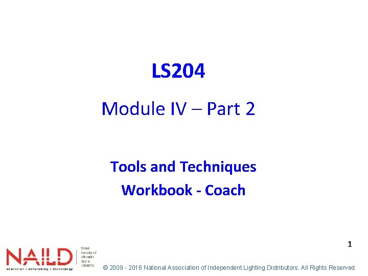 LS 204 Module IV – Part 2 Tools and Techniques Workbook - Coach 1