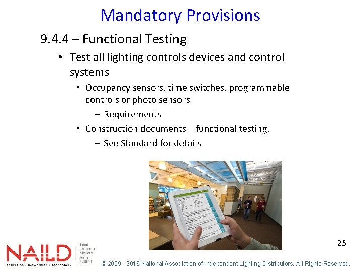 Mandatory Provisions 9. 4. 4 – Functional Testing • Test all lighting controls devices