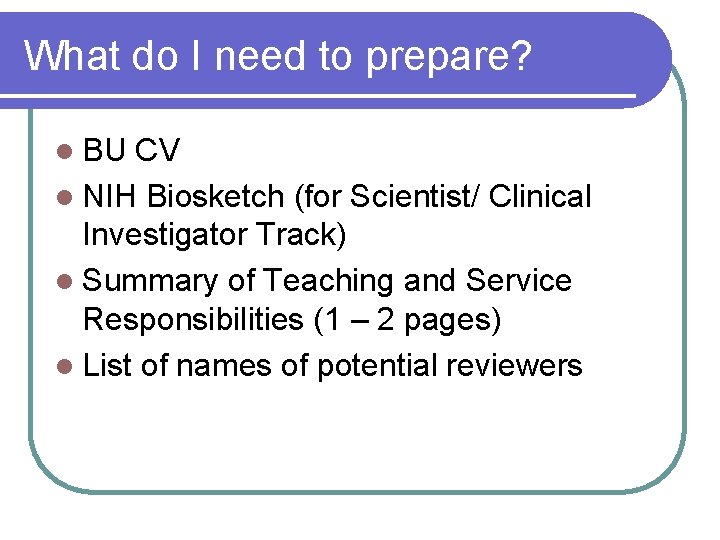 What do I need to prepare? l BU CV l NIH Biosketch (for Scientist/ What do I need to prepare? l BU CV l NIH Biosketch (for Scientist/