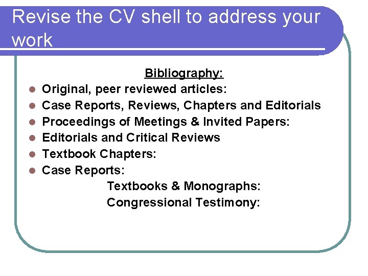 Revise the CV shell to address your work l l l Bibliography: Original, peer