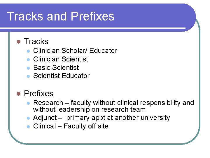 Tracks and Prefixes l Tracks l l l Clinician Scholar/ Educator Clinician Scientist Basic