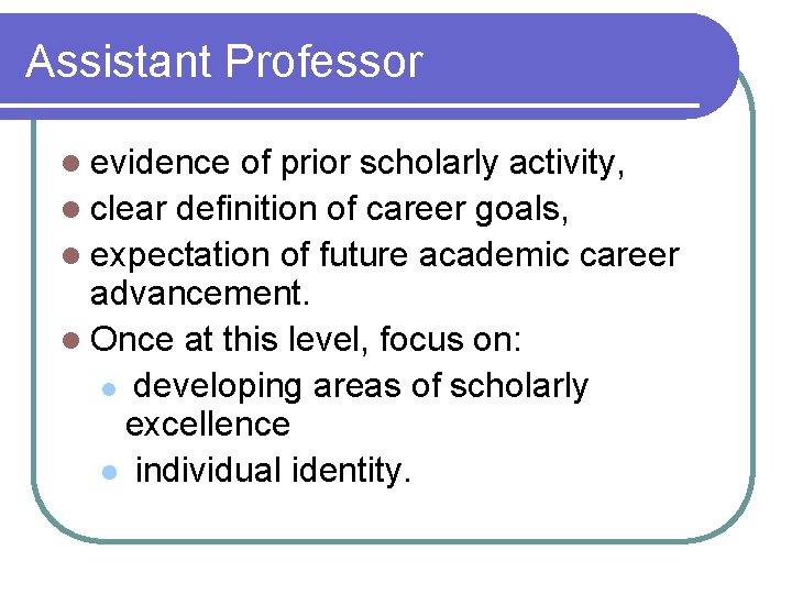 Assistant Professor l evidence of prior scholarly activity, l clear definition of career goals,