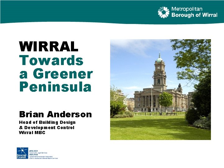 WIRRAL Towards a Greener Peninsula Brian Anderson Head of Building Design & Development Control