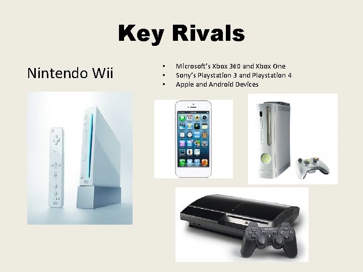 Key Rivals Nintendo Wii • • • Microsoft’s Xbox 360 and Xbox One Sony’s Key Rivals Nintendo Wii • • • Microsoft’s Xbox 360 and Xbox One Sony’s