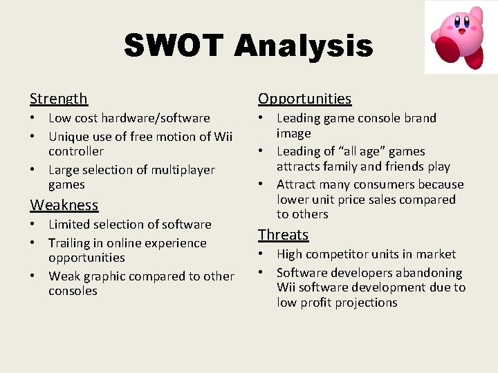 SWOT Analysis Strength Opportunities • Low cost hardware/software • Unique use of free motion SWOT Analysis Strength Opportunities • Low cost hardware/software • Unique use of free motion