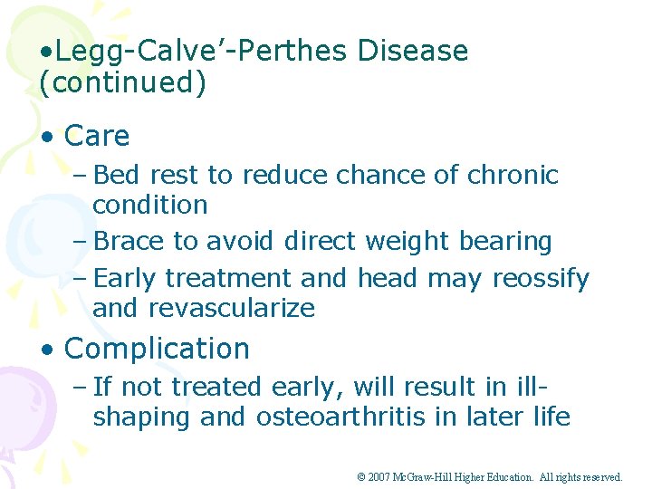  • Legg-Calve’-Perthes Disease (continued) • Care – Bed rest to reduce chance of