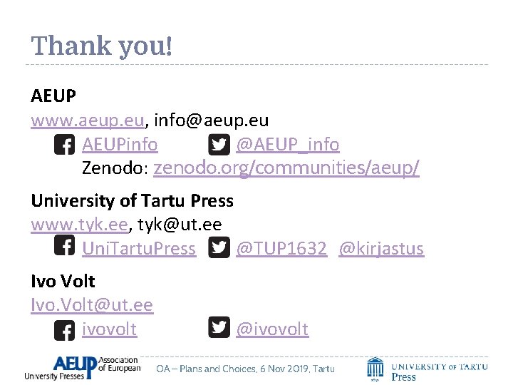 Thank you! AEUP www. aeup. eu, info@aeup. eu AEUPinfo @AEUP_info Zenodo: zenodo. org/communities/aeup/ University
