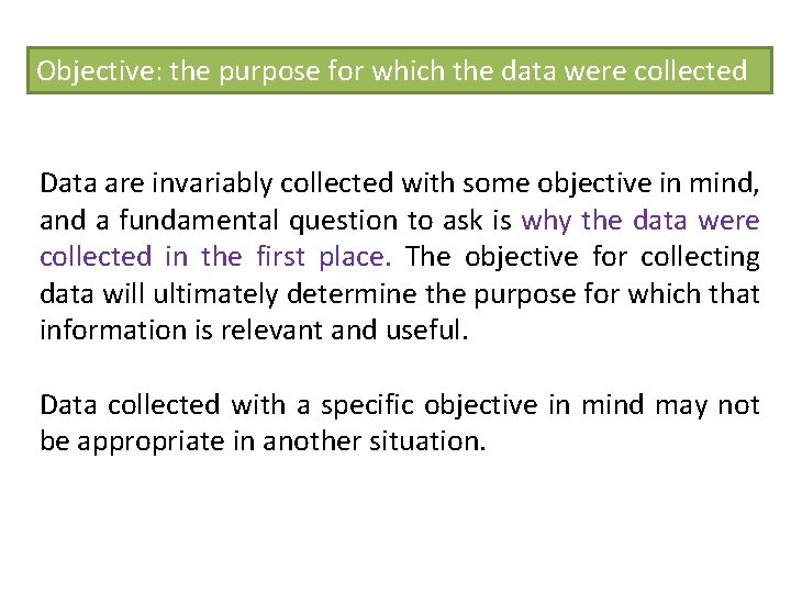 Objective: the purpose for which the data were collected Data are invariably collected with