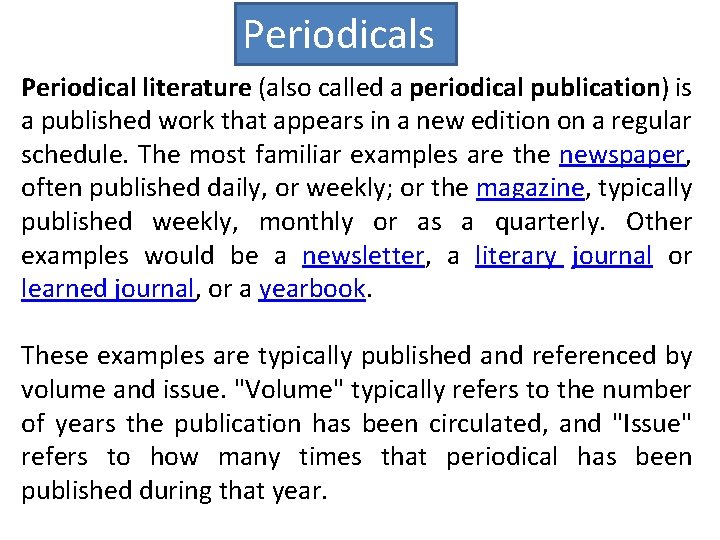 Periodicals Periodical literature (also called a periodical publication) is a published work that appears