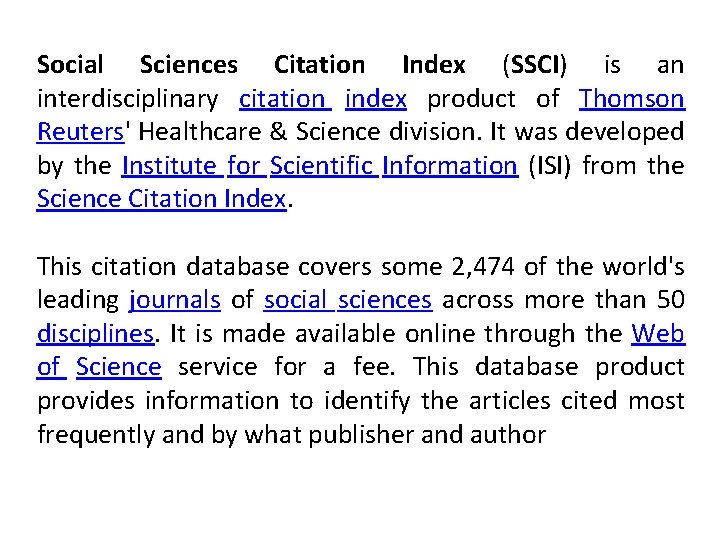 Social Sciences Citation Index (SSCI) is an interdisciplinary citation index product of Thomson Reuters'