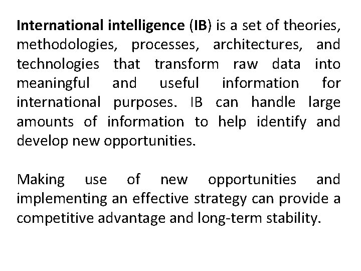 International intelligence (IB) is a set of theories, methodologies, processes, architectures, and technologies that