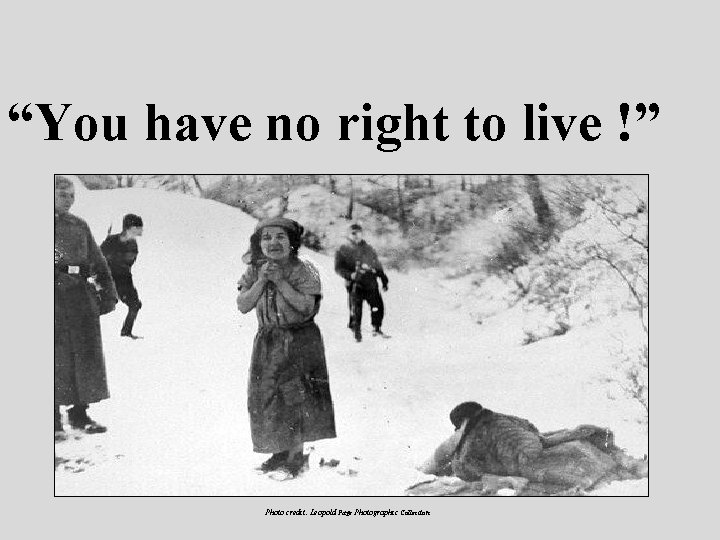 “You have no right to live !” Photo credit: Leopold Page Photographic Collection 