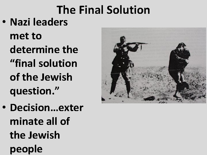 The Final Solution • Nazi leaders met to determine the “final solution of the