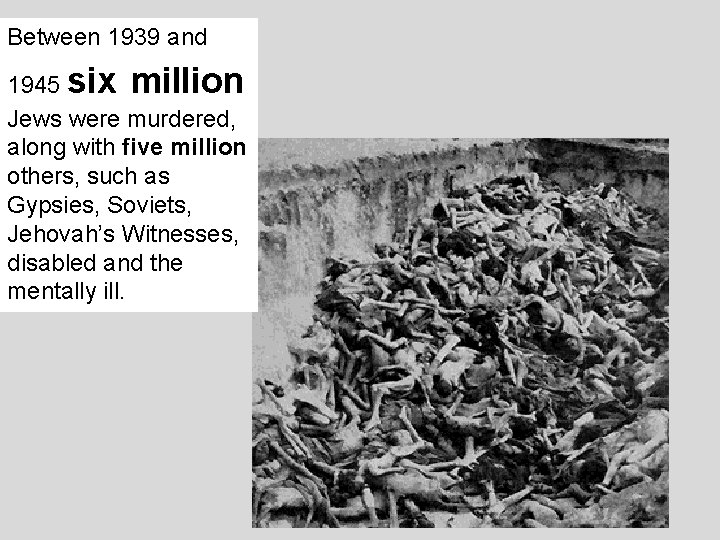 Between 1939 and 1945 six million Jews were murdered, along with five million others,