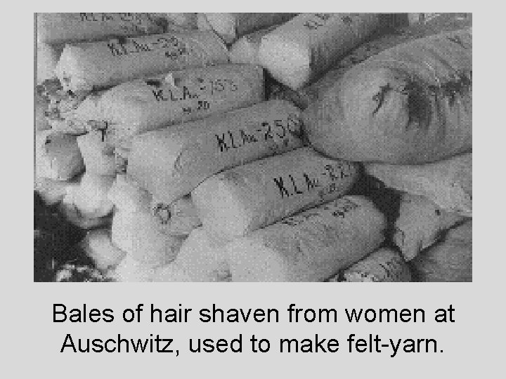 Bales of hair shaven from women at Auschwitz, used to make felt-yarn. 