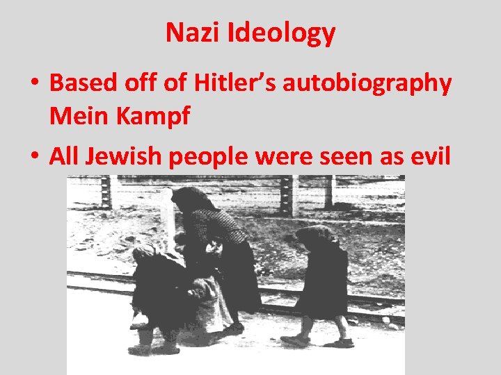 Nazi Ideology • Based off of Hitler’s autobiography Mein Kampf • All Jewish people