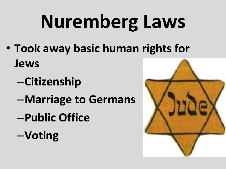 Nuremberg Laws • Took away basic human rights for Jews –Citizenship –Marriage to Germans