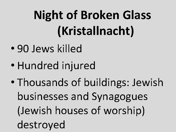 Night of Broken Glass (Kristallnacht) • 90 Jews killed • Hundred injured • Thousands