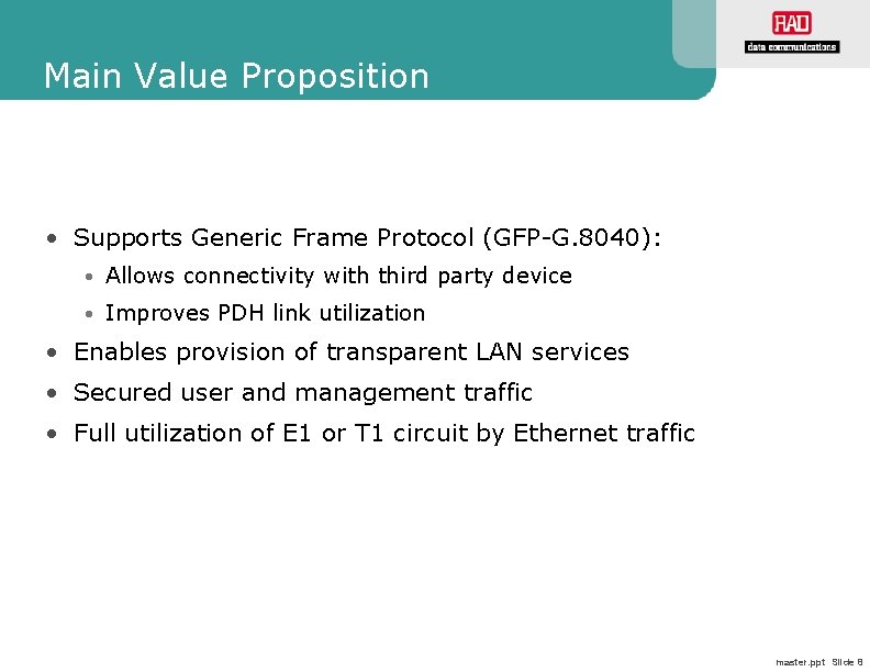 Main Value Proposition • Supports Generic Frame Protocol (GFP-G. 8040): • Allows connectivity with