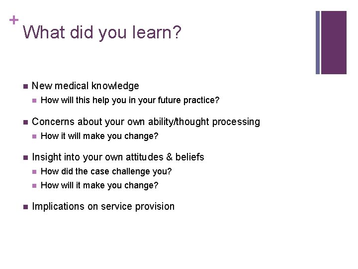 + What did you learn? n New medical knowledge n n Concerns about your