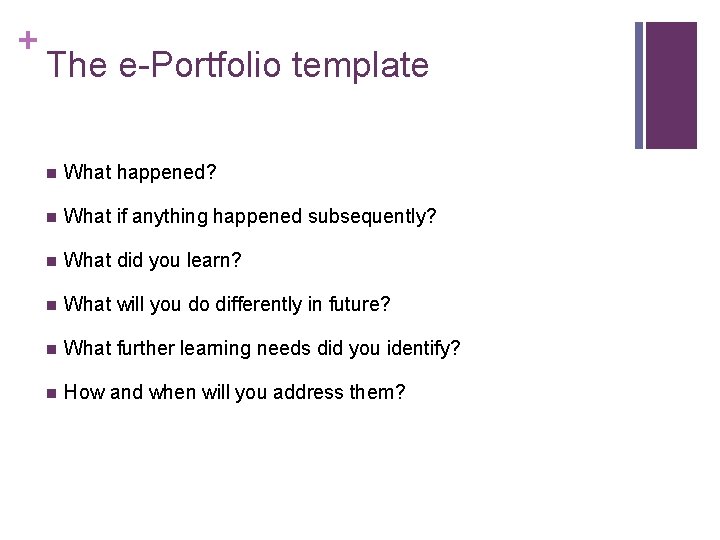 + The e-Portfolio template n What happened? n What if anything happened subsequently? n