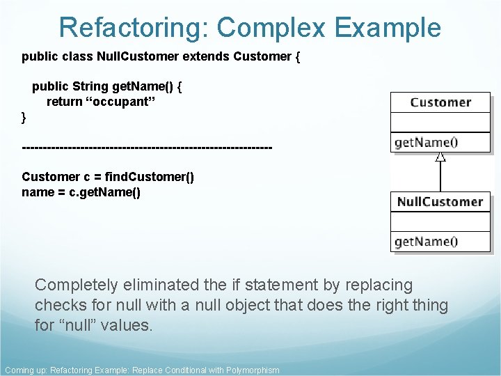Refactoring: Complex Example public class Null. Customer extends Customer { public String get. Name() Refactoring: Complex Example public class Null. Customer extends Customer { public String get. Name()