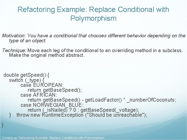 Refactoring Example: Replace Conditional with Polymorphism Motivation: You have a conditional that chooses different Refactoring Example: Replace Conditional with Polymorphism Motivation: You have a conditional that chooses different