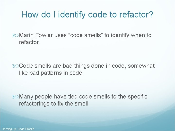 How do I identify code to refactor? Marin Fowler uses “code smells” to identify How do I identify code to refactor? Marin Fowler uses “code smells” to identify