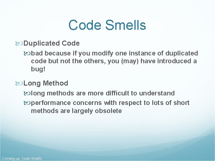 Code Smells Duplicated Code bad because if you modify one instance of duplicated code Code Smells Duplicated Code bad because if you modify one instance of duplicated code