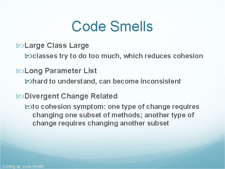 Code Smells Large Class Large classes try to do too much, which reduces cohesion Code Smells Large Class Large classes try to do too much, which reduces cohesion