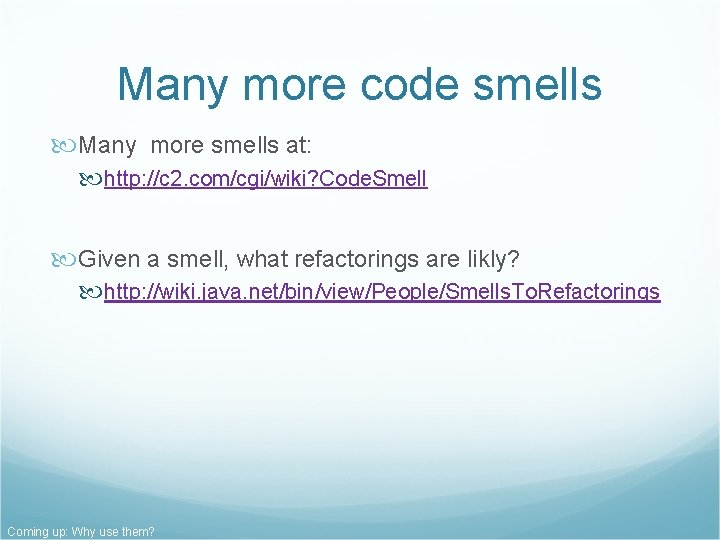 Many more code smells Many more smells at: http: //c 2. com/cgi/wiki? Code. Smell Many more code smells Many more smells at: http: //c 2. com/cgi/wiki? Code. Smell